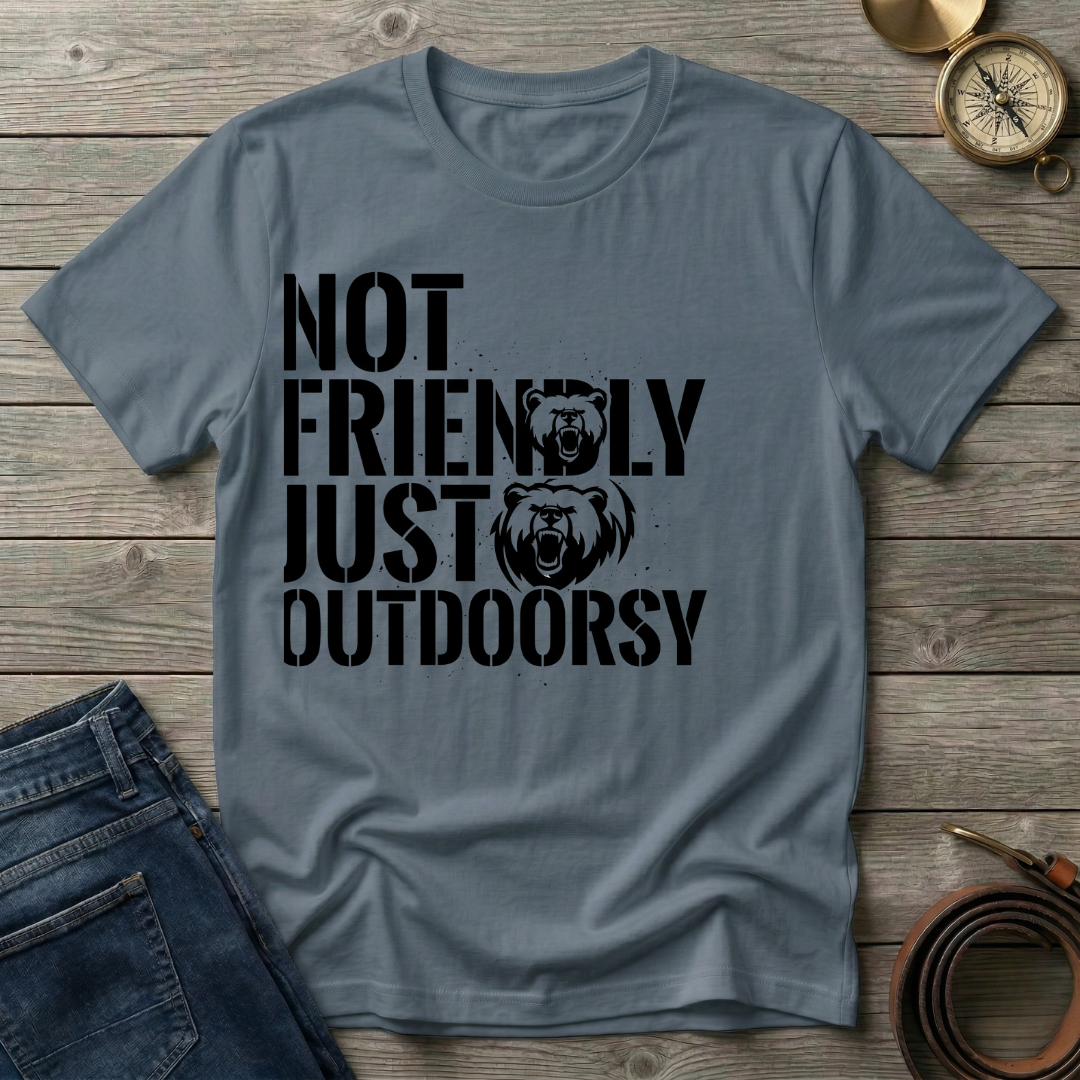 NOT FRIENDLY JUST OUTDOORSY T-SHIRT