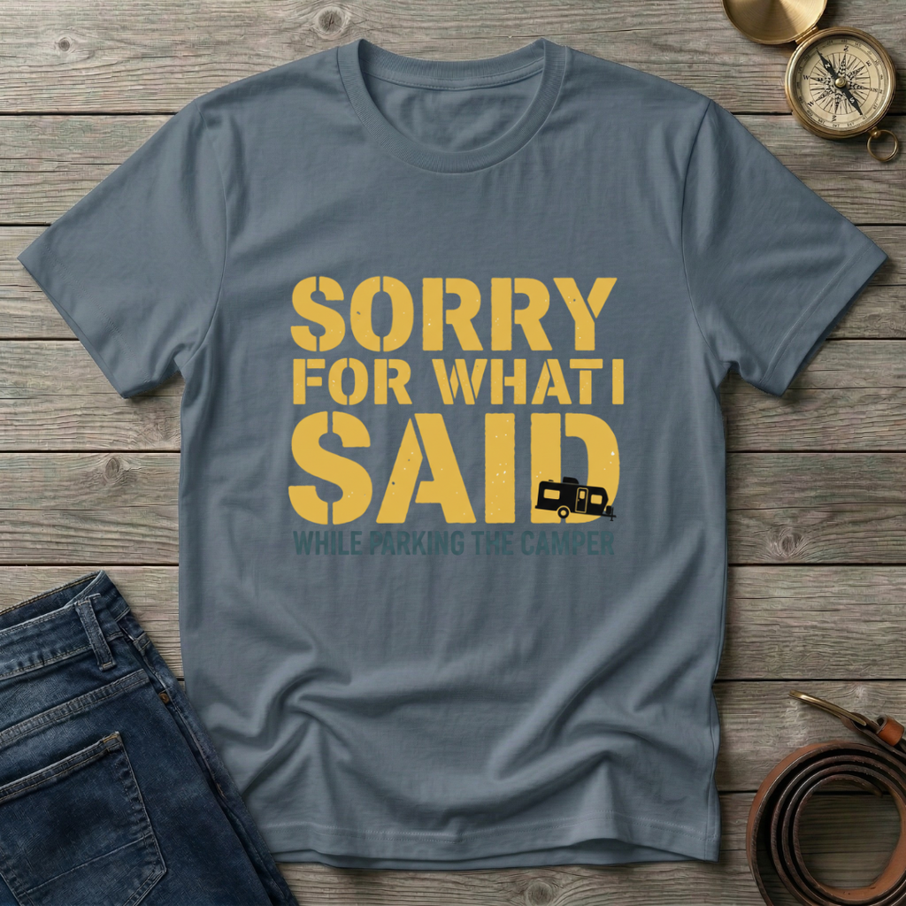 SORRY FOR WHAT I SAID T-SHIRT
