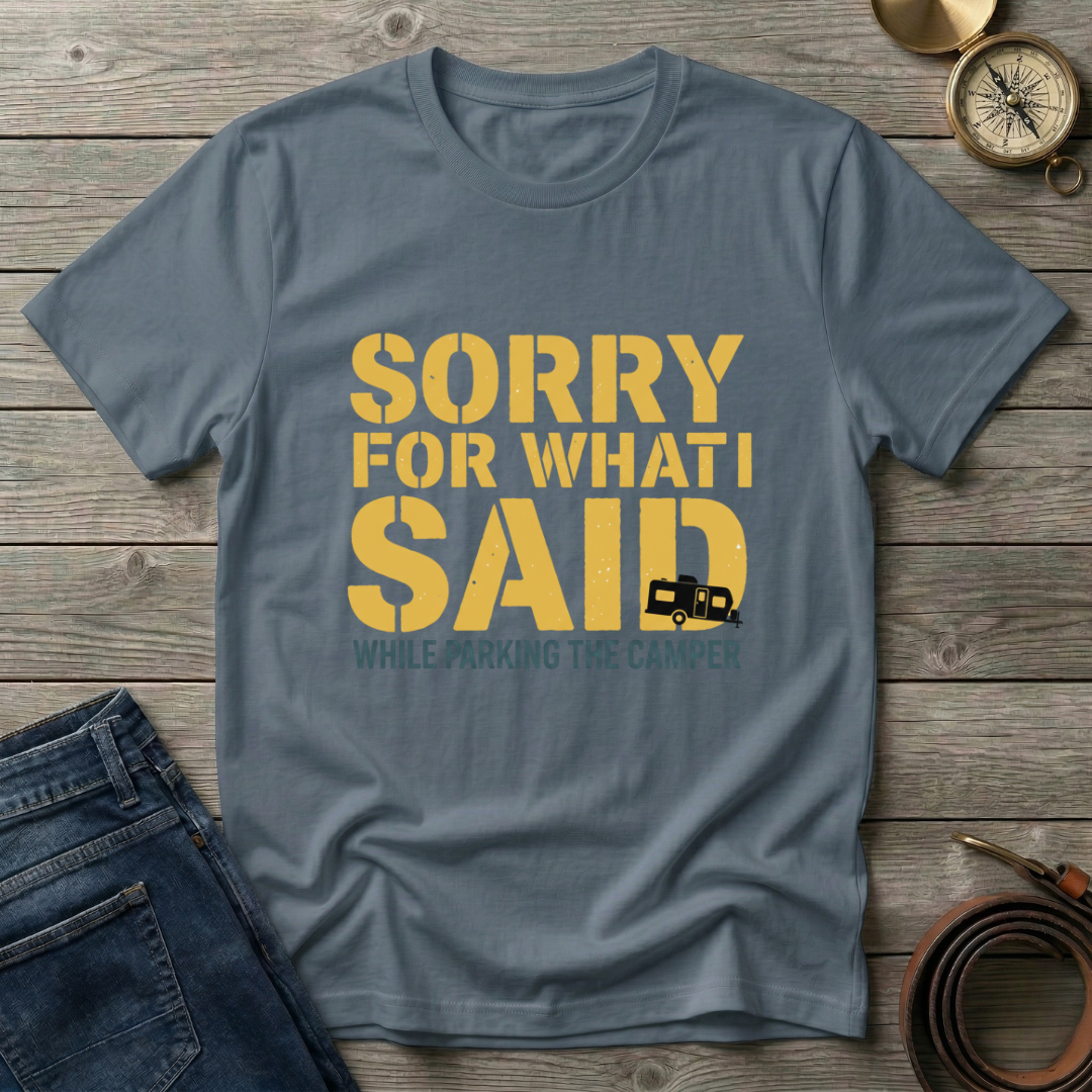 SORRY FOR WHAT I SAID T-SHIRT