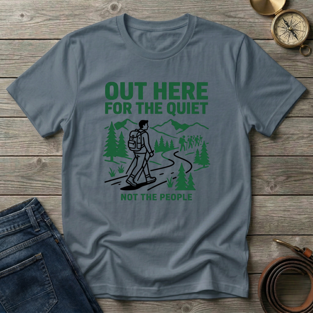 OUT HERE FOR THE QUIET T-SHIRT