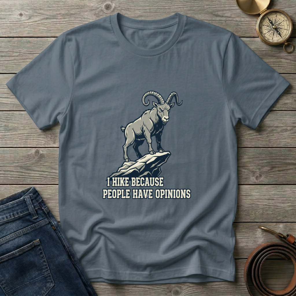 i HIKE BECAUES PEOPLE HAVE OPINIONS  T-SHIRT