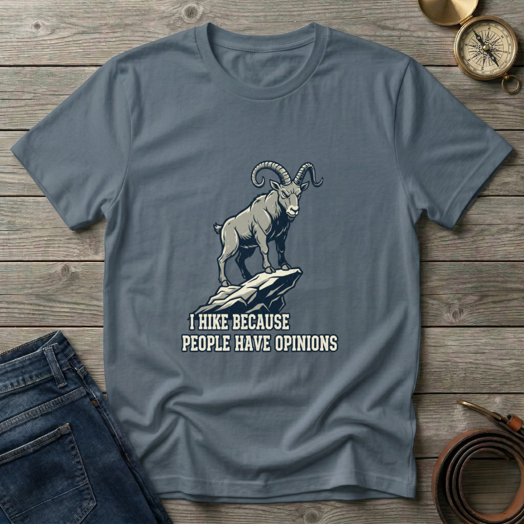 i HIKE BECAUES PEOPLE HAVE OPINIONS  T-SHIRT