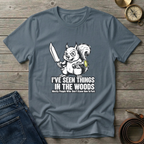 I'VE SEEN THINGS IN THE WOODS T-SHIRT