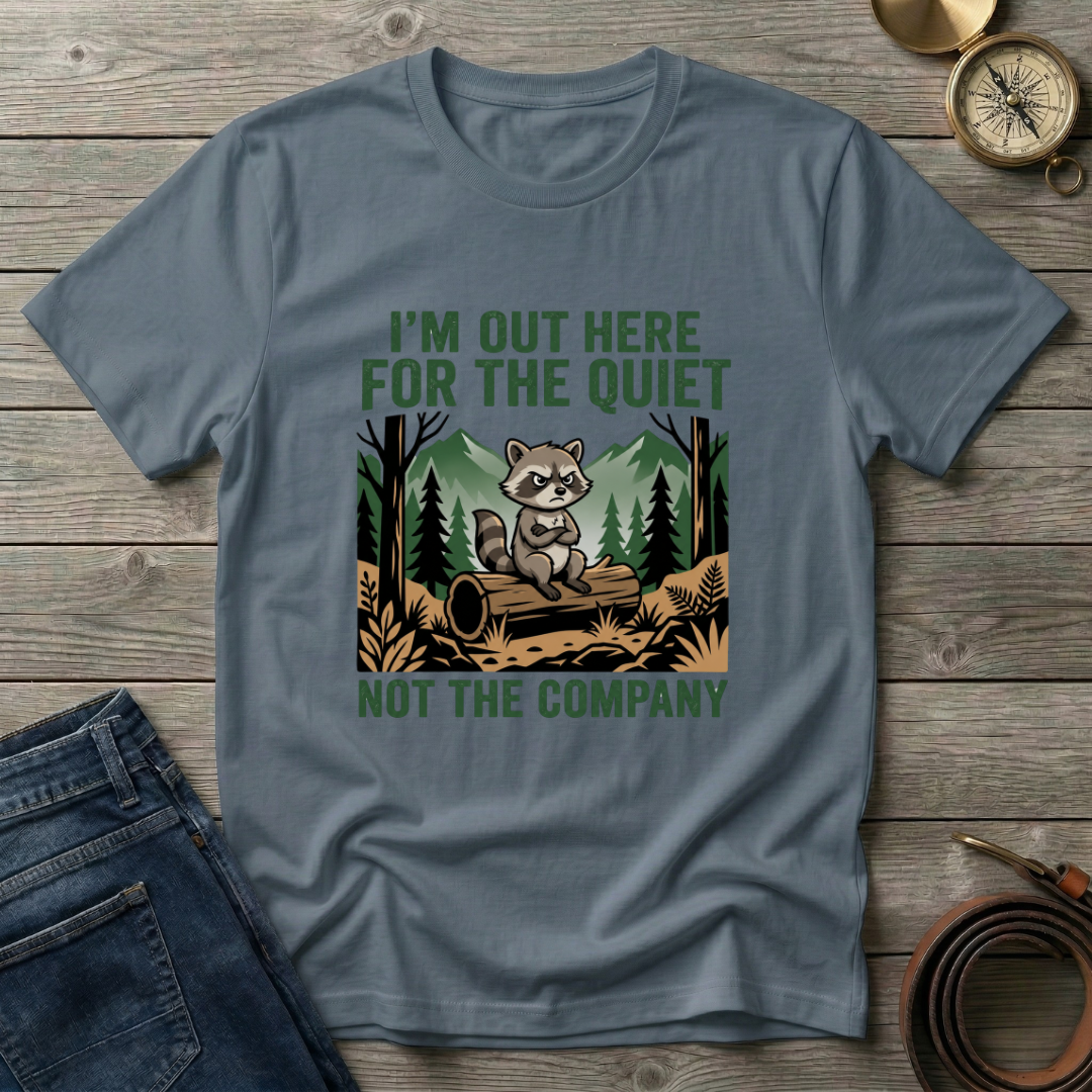 IM OUT HERE FOR THE QUIET T-SHIRT