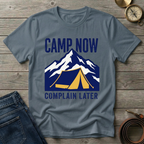 CAMP NOW COMPLAIN LATER T-SHIRT