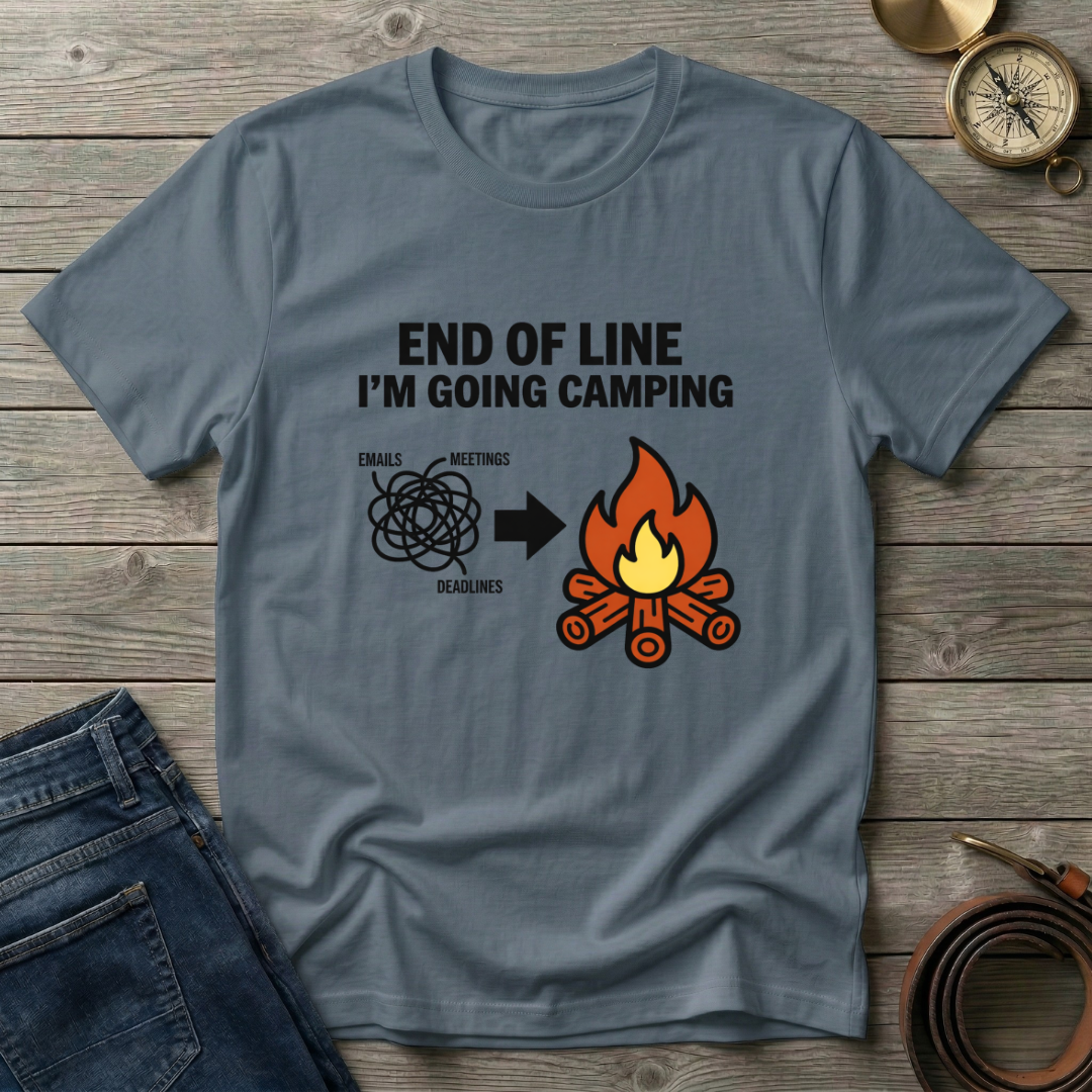 END OF THE LINE I'M GOING CAMPING T-SHIRT