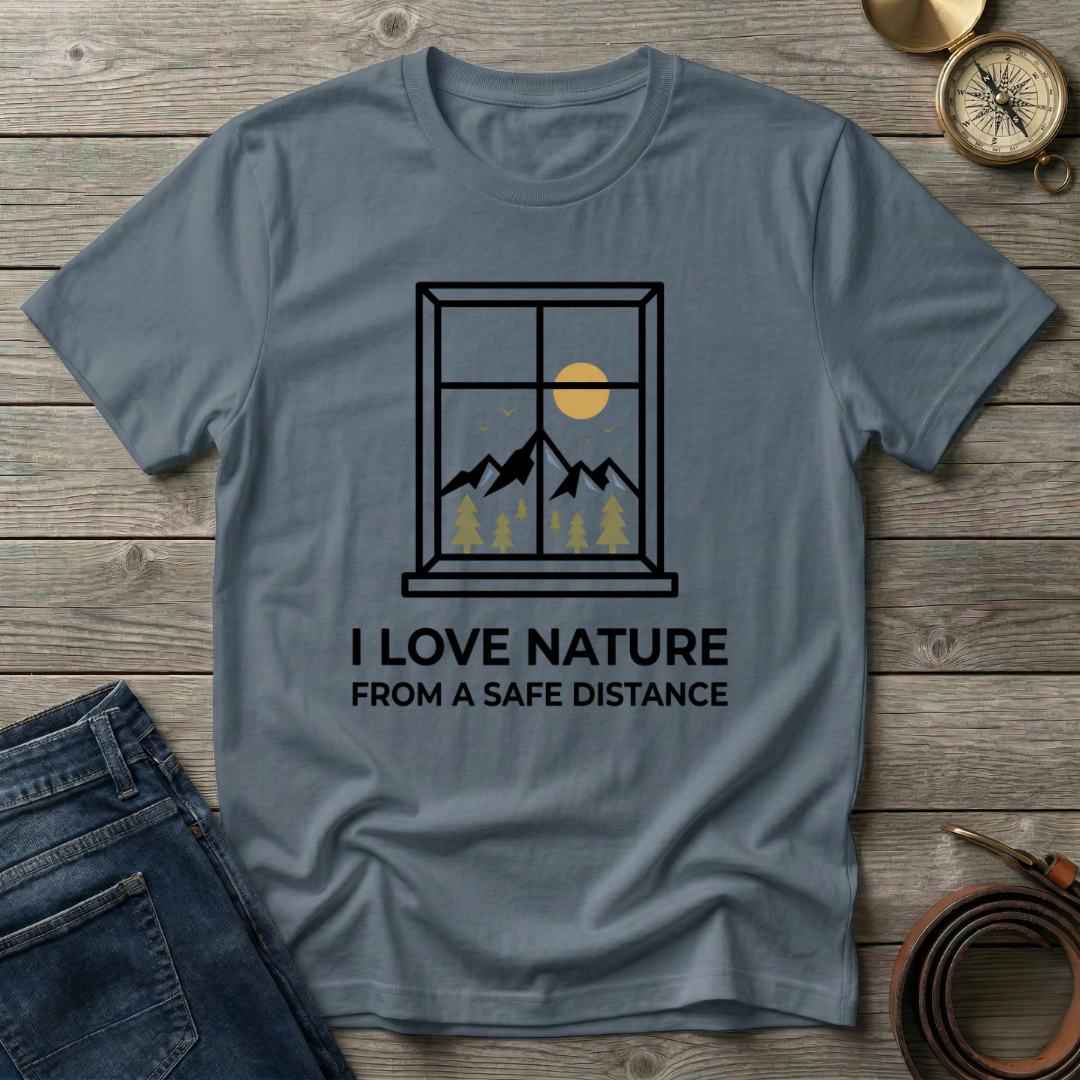 I LOVE NATURE FROM A SAFE DISTANCE T-SHIRT