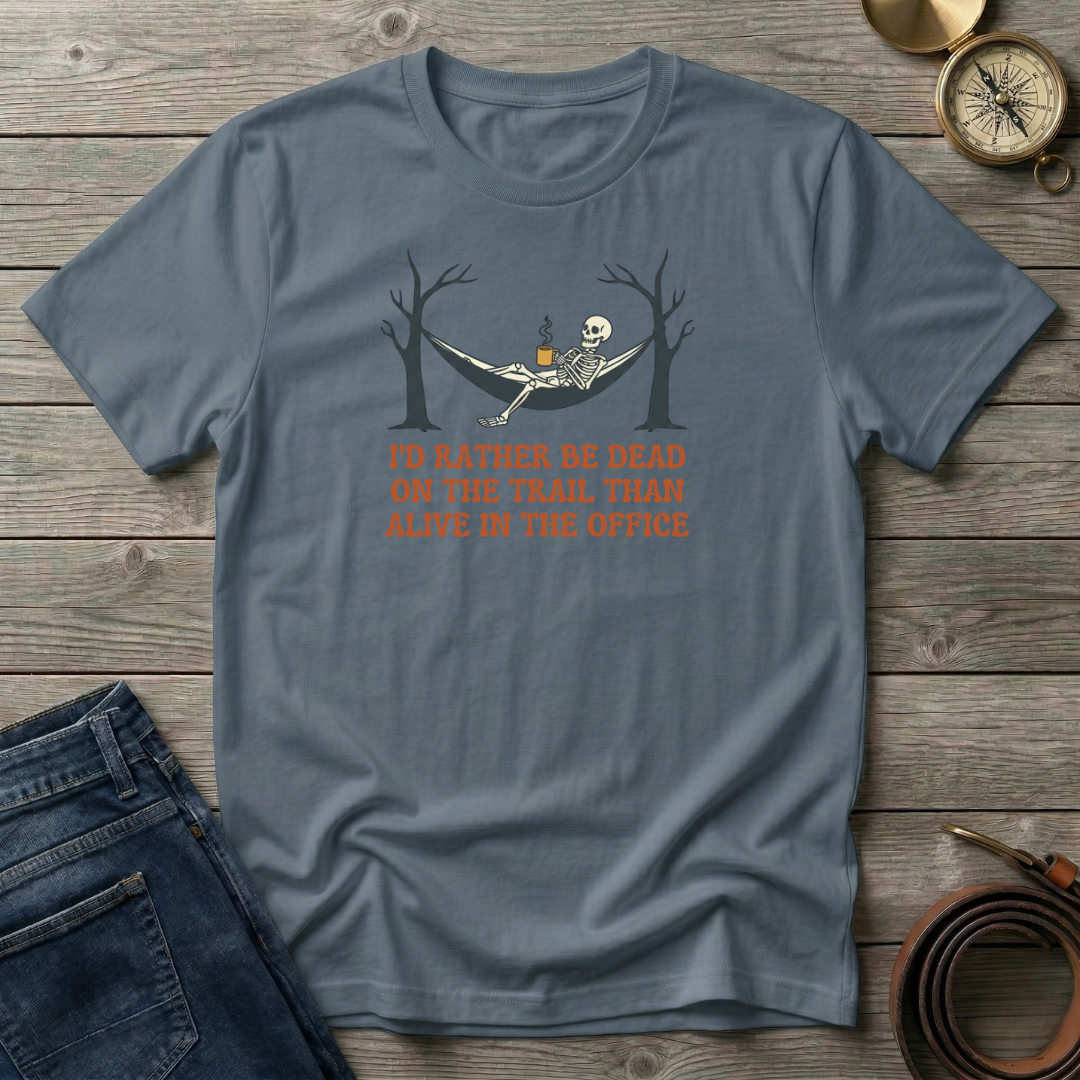 ID RATHER BE DEAD ON THE TRAIL T-SHIRT