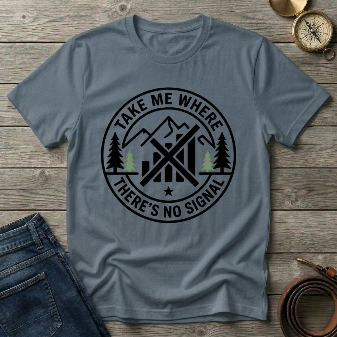 TAKE ME WHERE THERES NO SIGNAL T-SHIRT