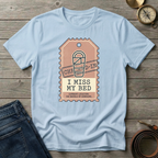 I MISS MY BED T-SHIRT