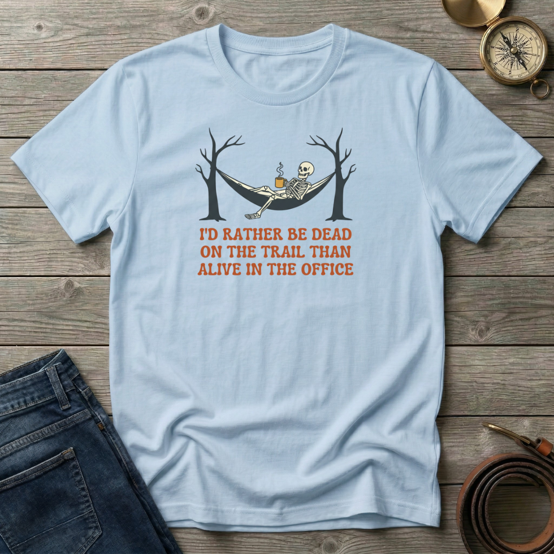 ID RATHER BE DEAD ON THE TRAIL T-SHIRT