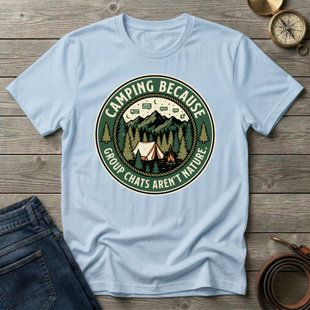 CAMPING BECAUSE  T-SHIRT