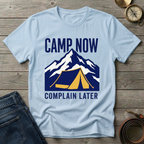 CAMP NOW COMPLAIN LATER T-SHIRT