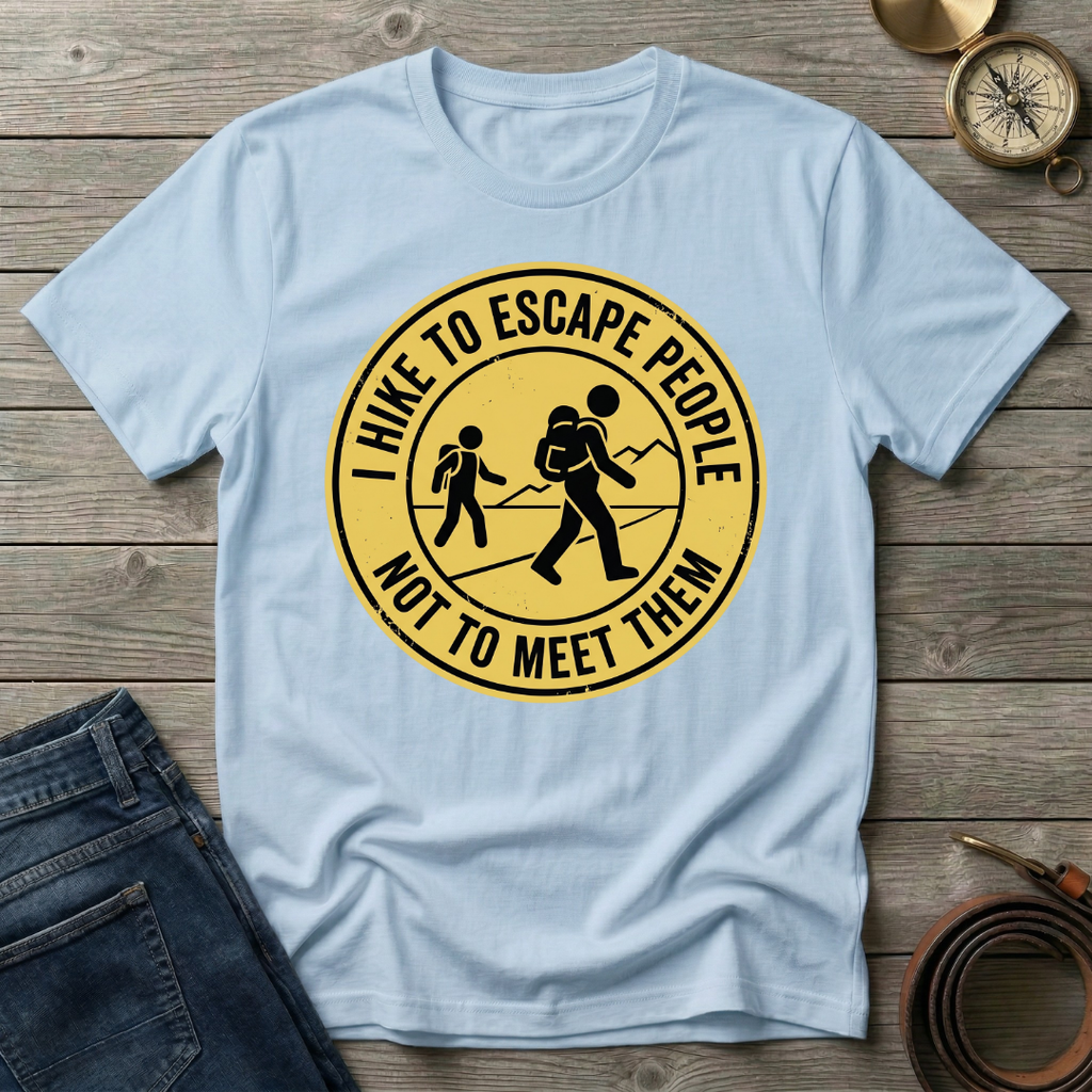 I HIKE TO ESCAPE PEOPLE NOT MEET THEM T-SHIRT
