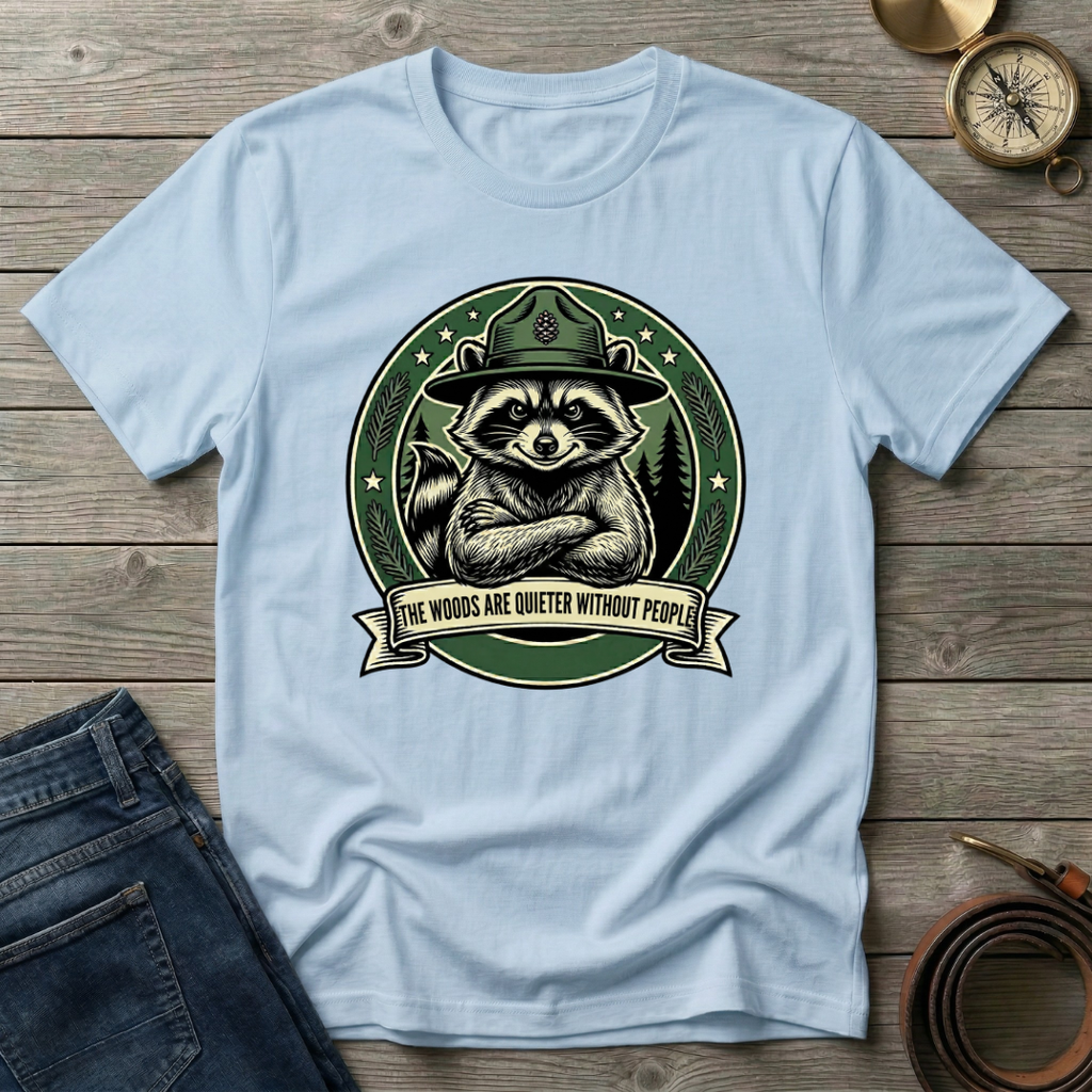 THE WOODS ARE QUIETER WITHOUT PEOPLE T-SHIRT