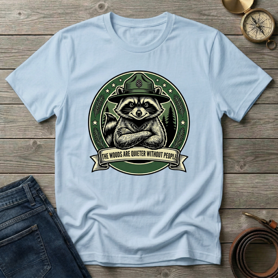 THE WOODS ARE QUIETER WITHOUT PEOPLE T-SHIRT