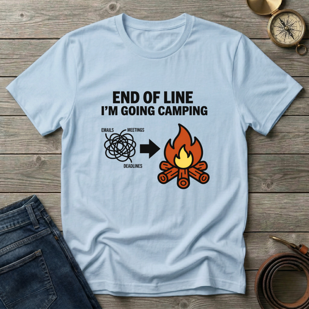 END OF THE LINE I'M GOING CAMPING T-SHIRT