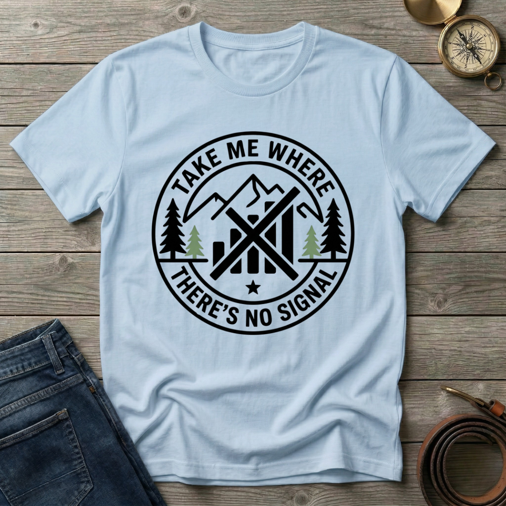 TAKE ME WHERE THERES NO SIGNAL T-SHIRT