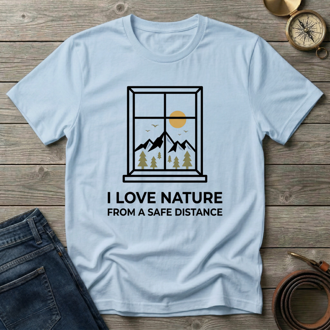 I LOVE NATURE FROM A SAFE DISTANCE T-SHIRT