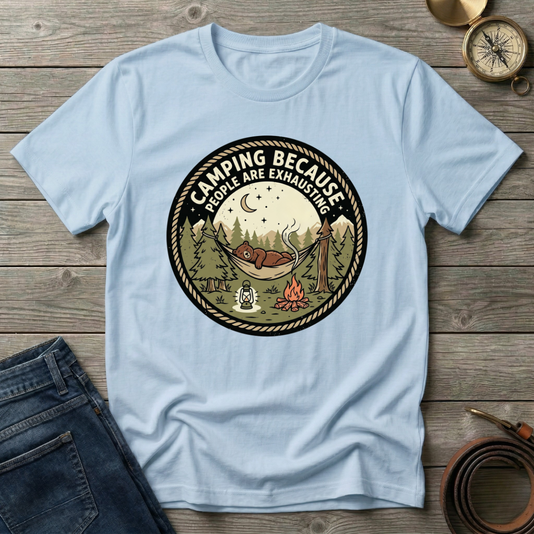 CAMPING BECAUSE PEOPLE ARE EXHAUSTING T-SHIRT