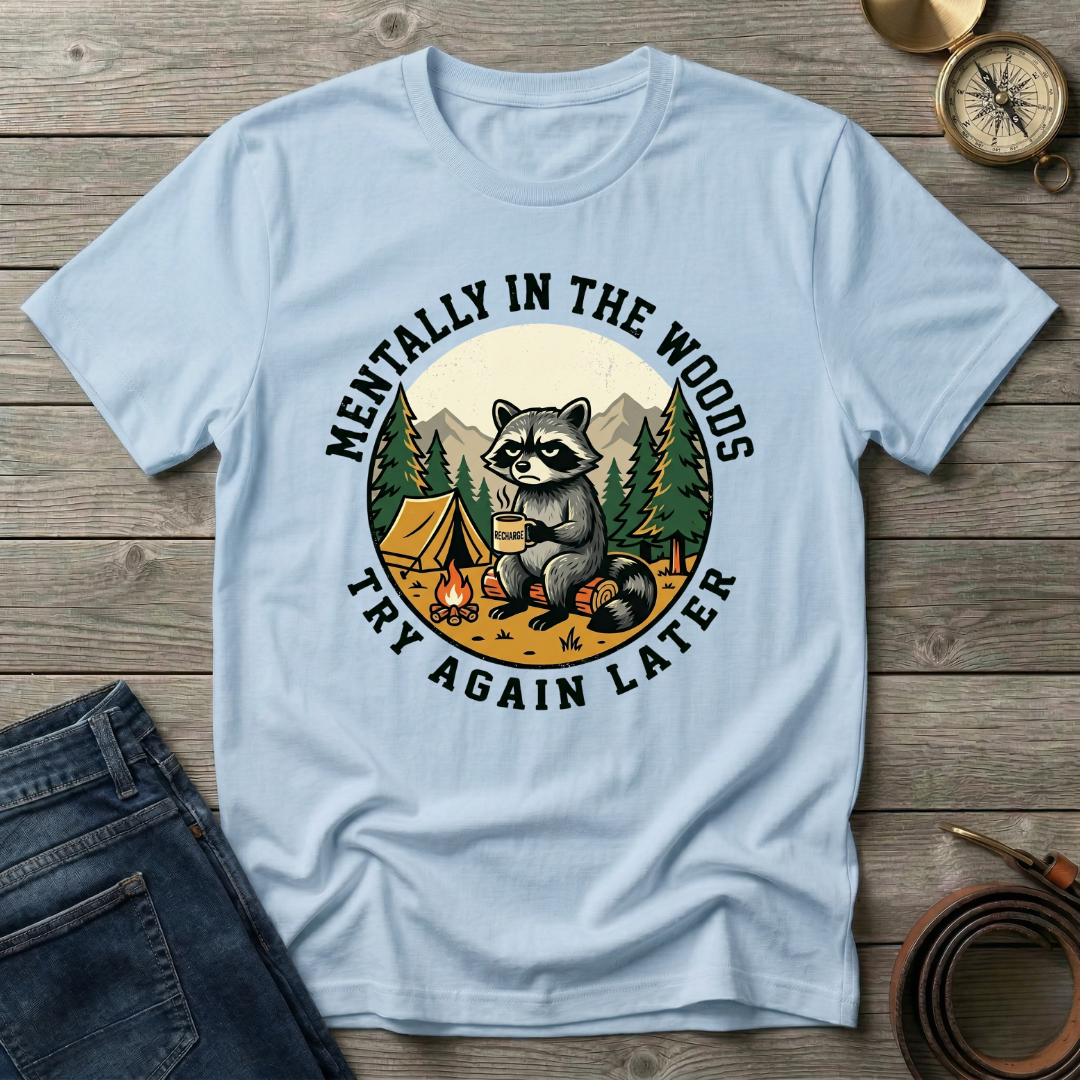 MENTALLY IN THE WOODS TRY AGIAN LATER T-SHIRT