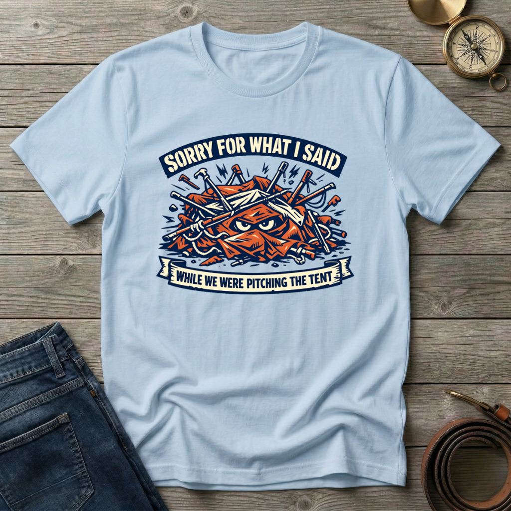 WHILE WE WERE PITCHING THE TENT T-SHIRT