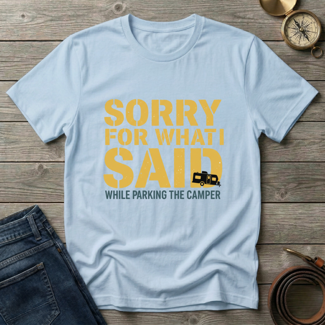 SORRY FOR WHAT I SAID T-SHIRT