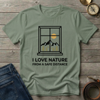 I LOVE NATURE FROM A SAFE DISTANCE T-SHIRT