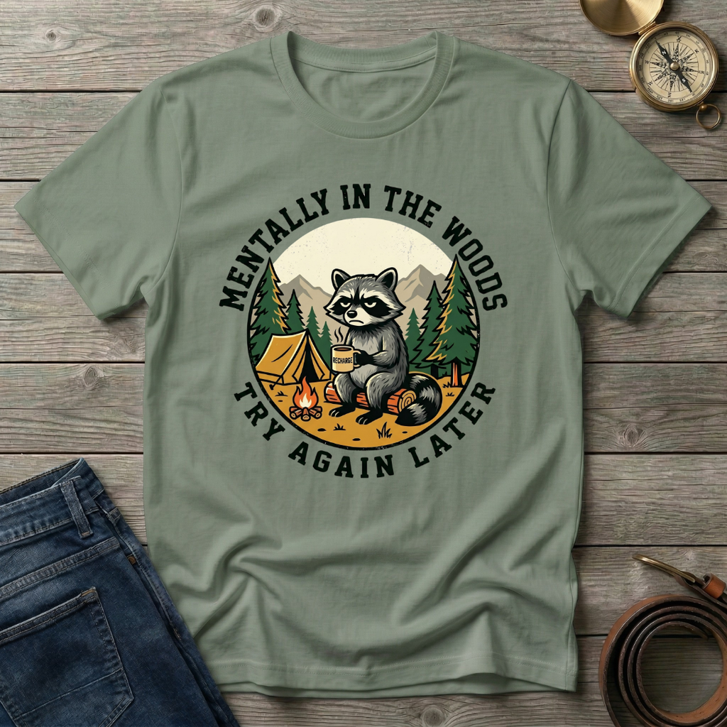 MENTALLY IN THE WOODS TRY AGIAN LATER T-SHIRT