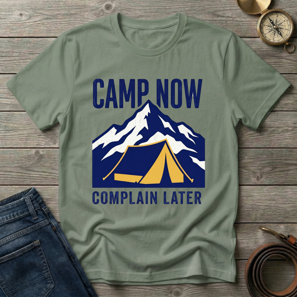 CAMP NOW COMPLAIN LATER T-SHIRT