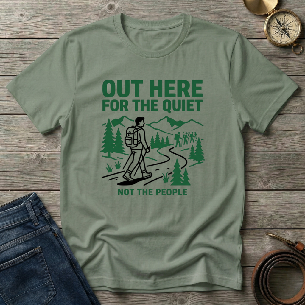 OUT HERE FOR THE QUIET T-SHIRT