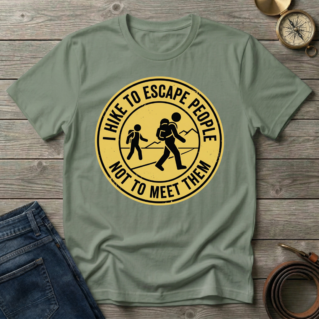 I HIKE TO ESCAPE PEOPLE NOT MEET THEM T-SHIRT