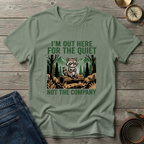 IM OUT HERE FOR THE QUIET T-SHIRT