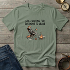 STILL WAITING FOR EVERYONE TO LEAVE T-SHIRT