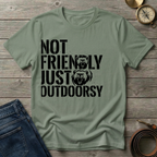 NOT FRIENDLY JUST OUTDOORSY T-SHIRT