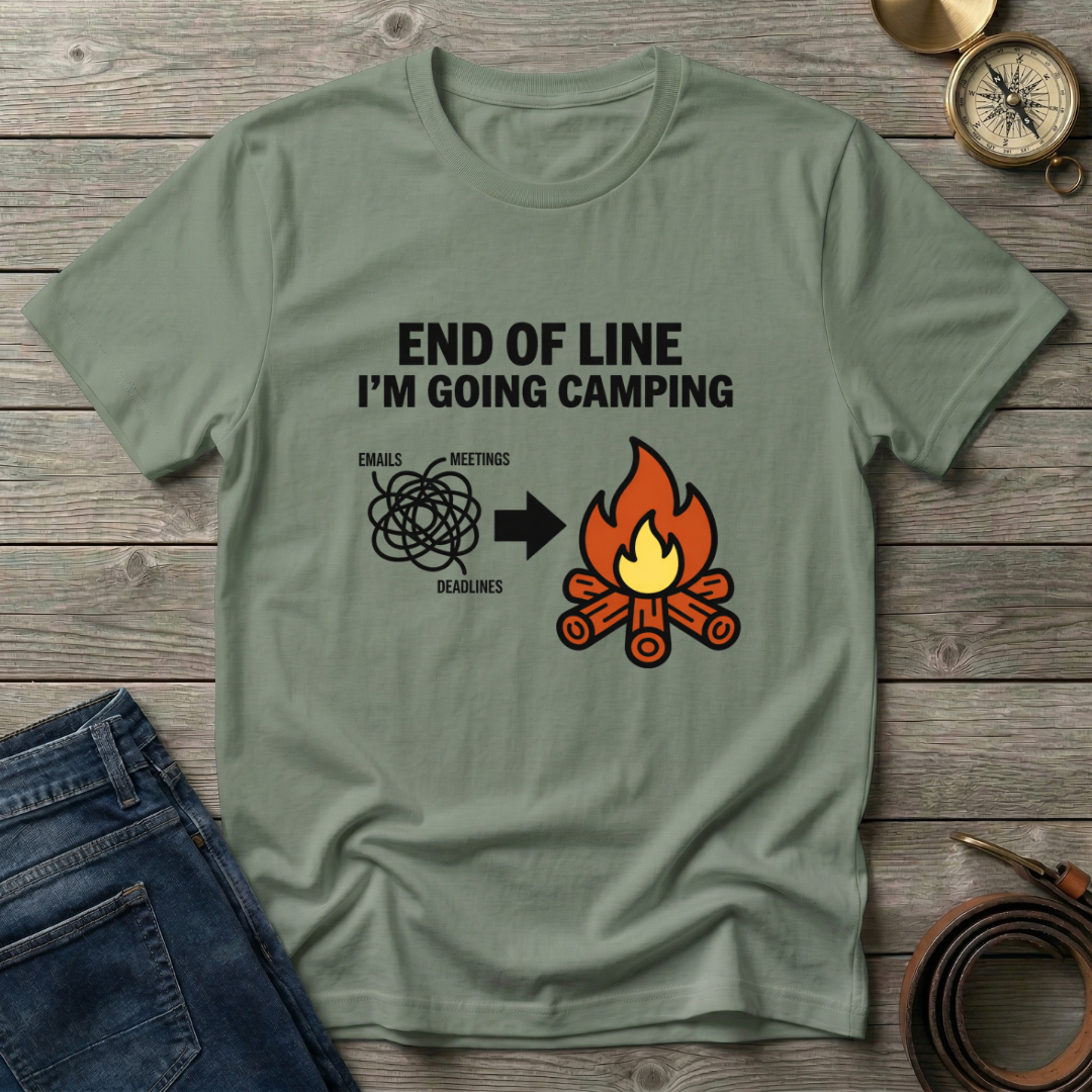 END OF THE LINE I'M GOING CAMPING T-SHIRT