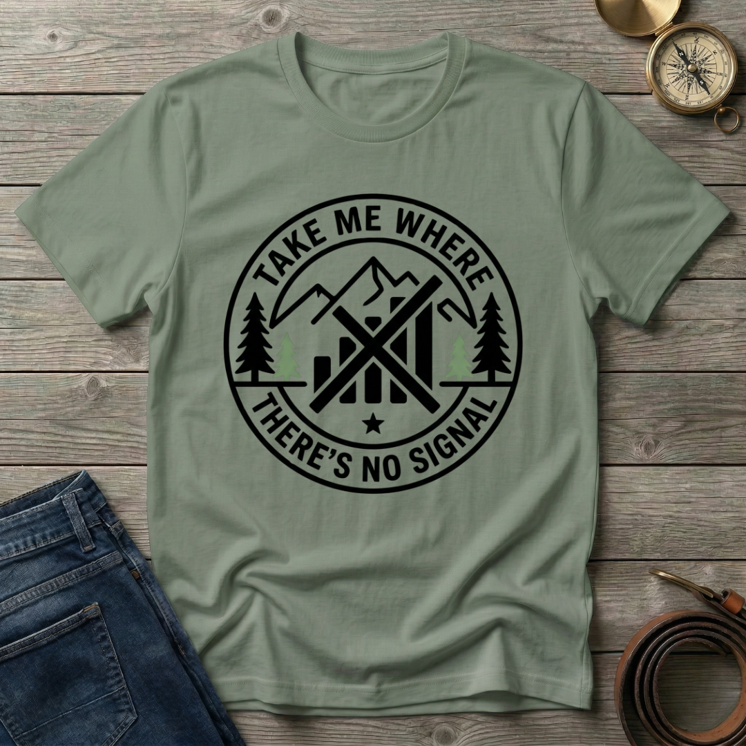 TAKE ME WHERE THERES NO SIGNAL T-SHIRT