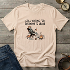 STILL WAITING FOR EVERYONE TO LEAVE T-SHIRT