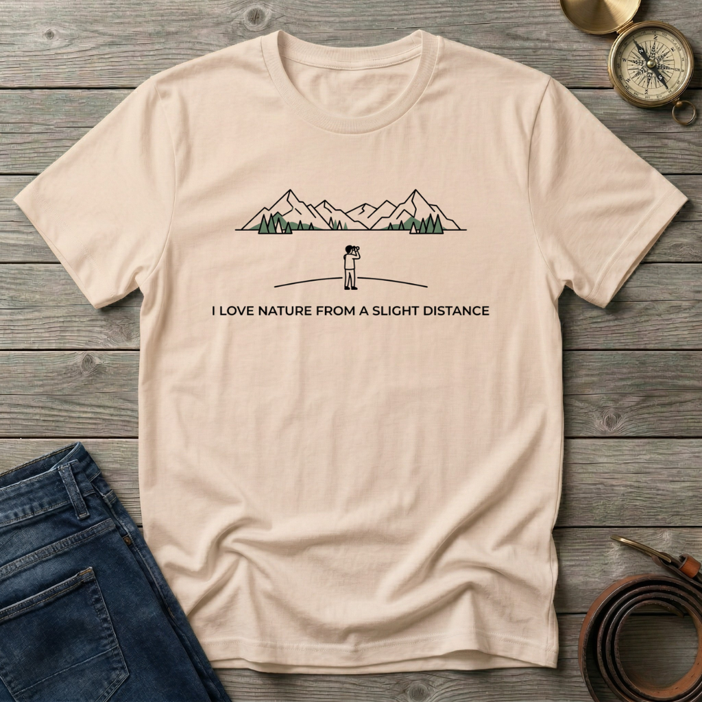 I LOVE NATURE FROM A SLIGHT DISTANCE  T-SHIRT