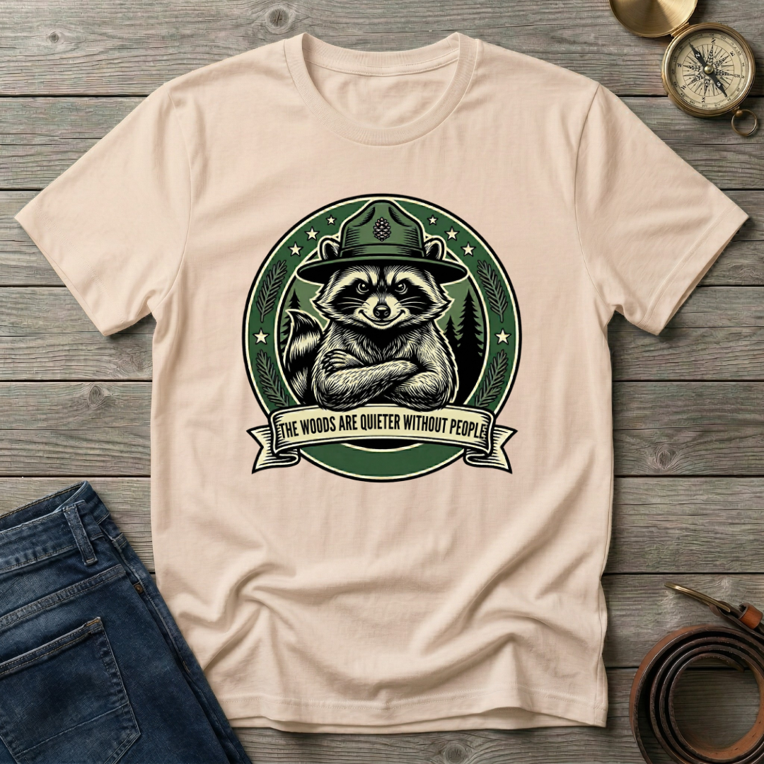 THE WOODS ARE QUIETER WITHOUT PEOPLE T-SHIRT