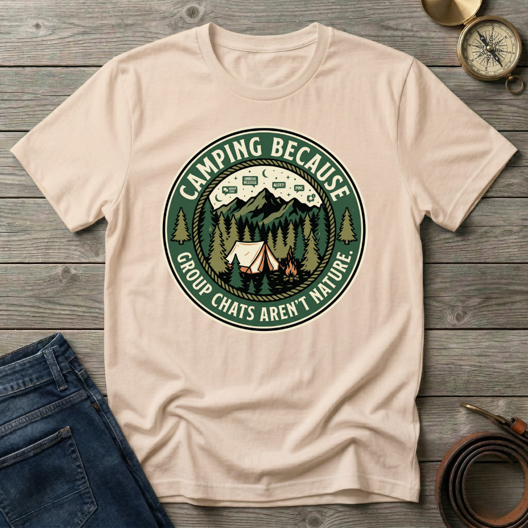 CAMPING BECAUSE  T-SHIRT