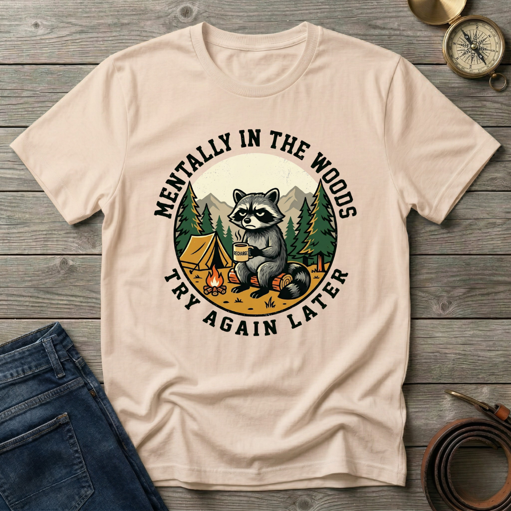 MENTALLY IN THE WOODS TRY AGIAN LATER T-SHIRT