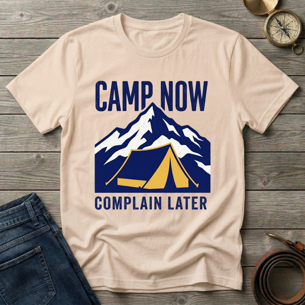 CAMP NOW COMPLAIN LATER T-SHIRT