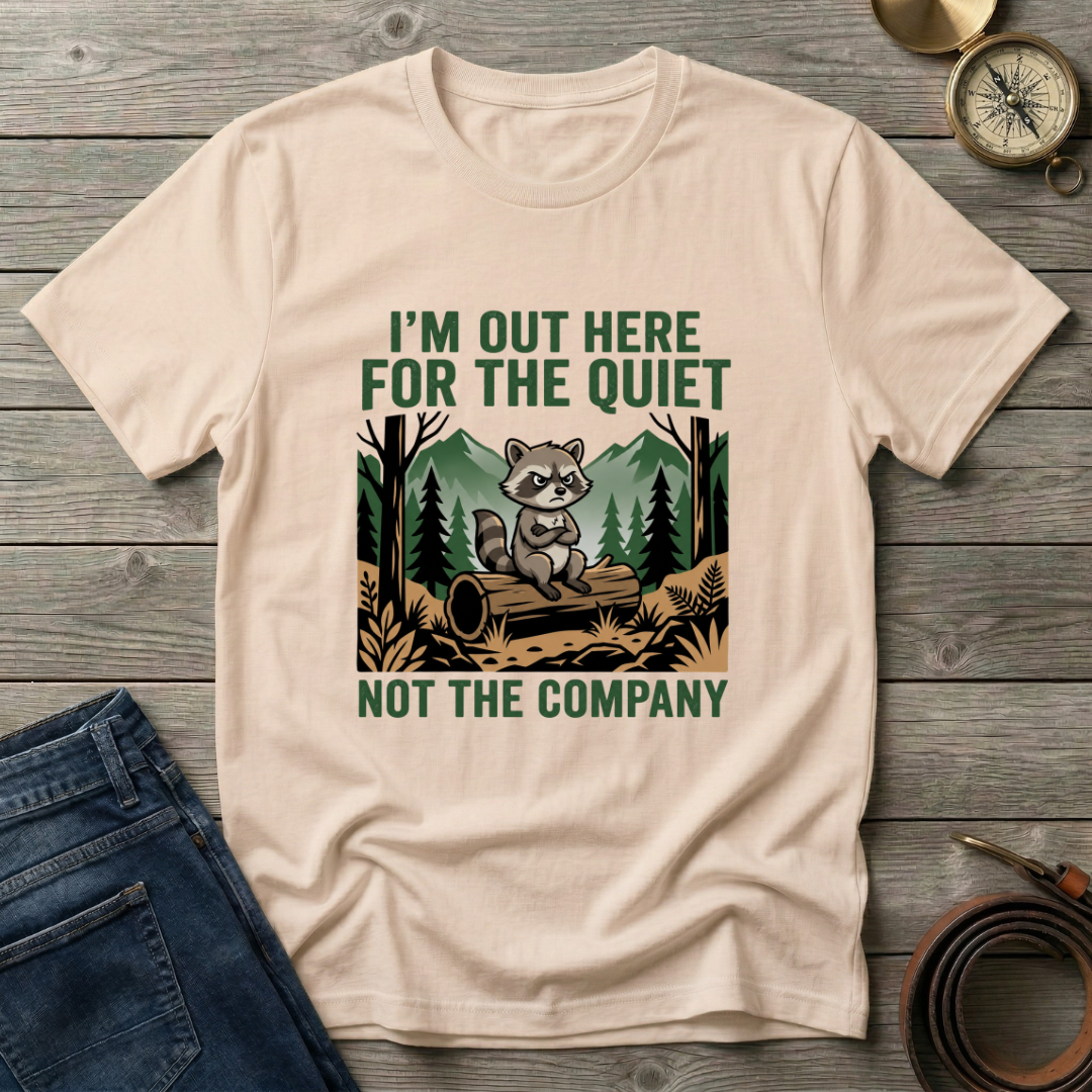 IM OUT HERE FOR THE QUIET T-SHIRT