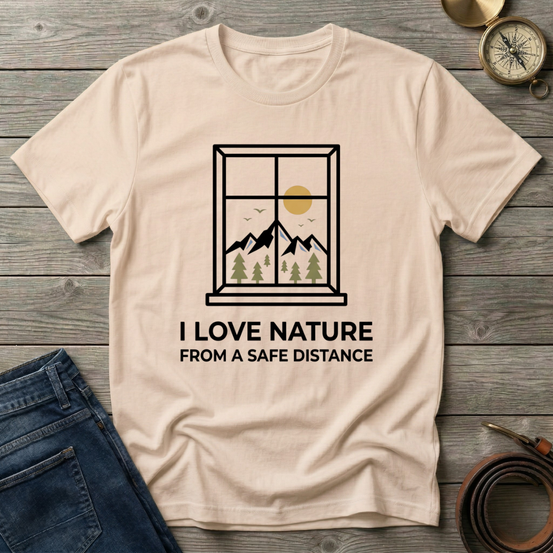 I LOVE NATURE FROM A SAFE DISTANCE T-SHIRT