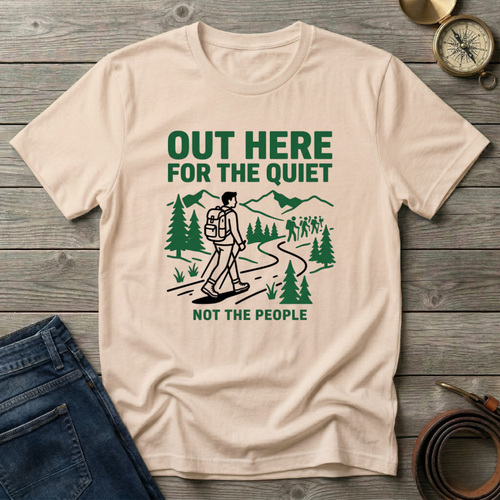 OUT HERE FOR THE QUIET T-SHIRT