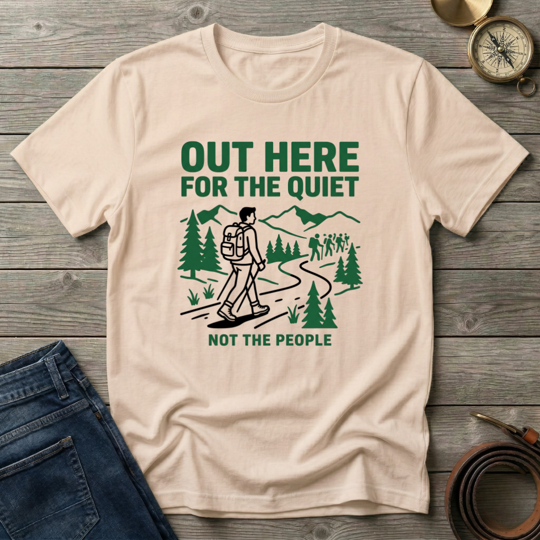 OUT HERE FOR THE QUIET T-SHIRT
