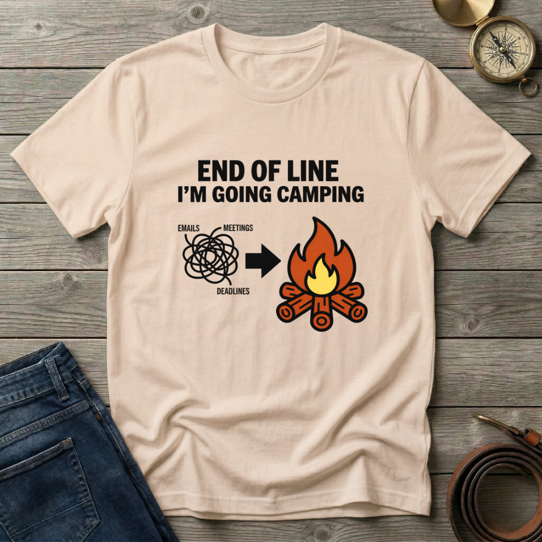 END OF THE LINE I'M GOING CAMPING T-SHIRT