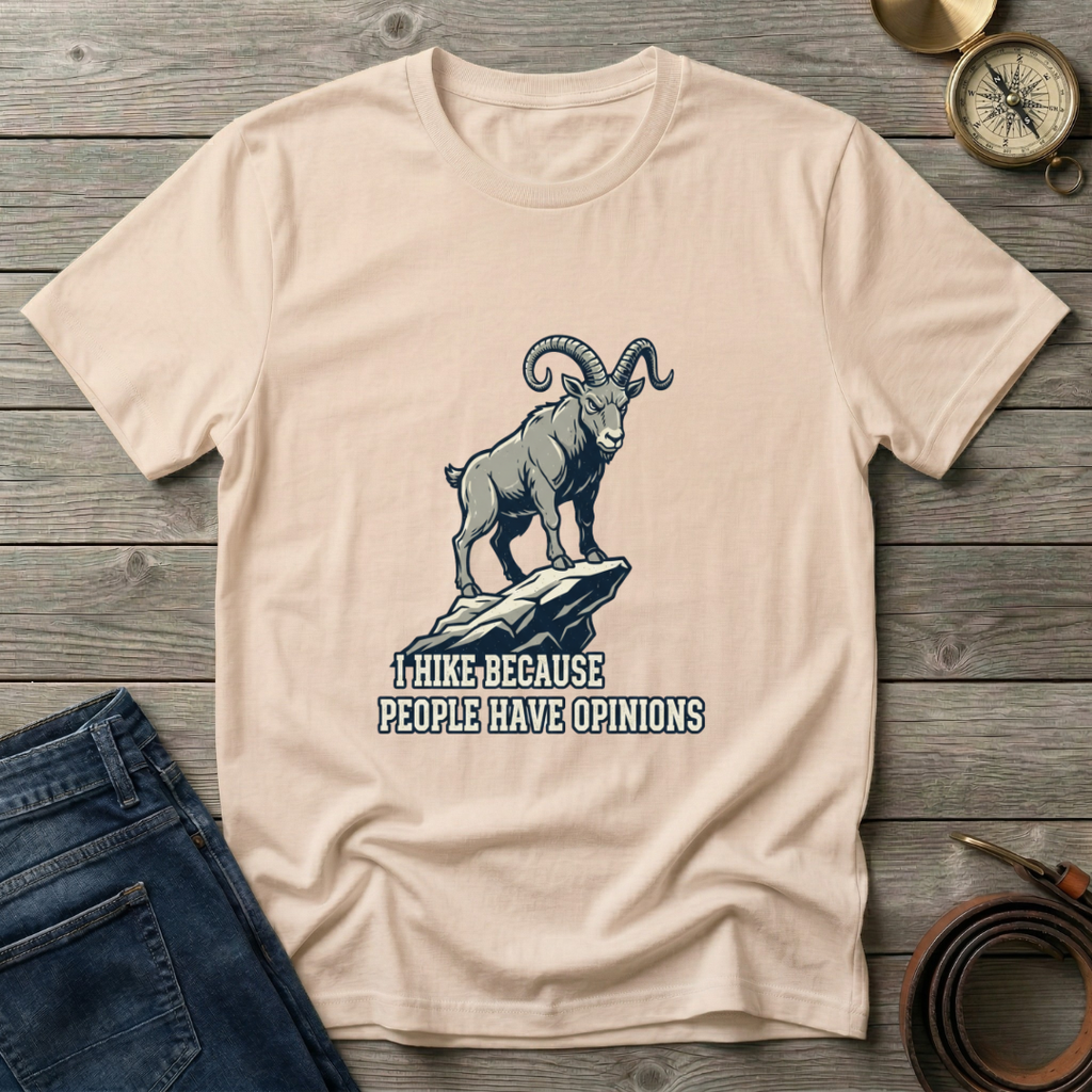 i HIKE BECAUES PEOPLE HAVE OPINIONS  T-SHIRT