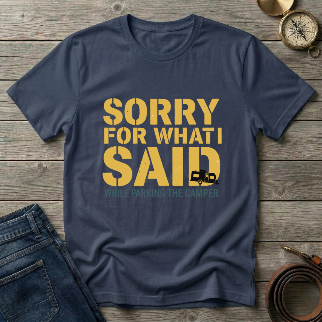 SORRY FOR WHAT I SAID T-SHIRT